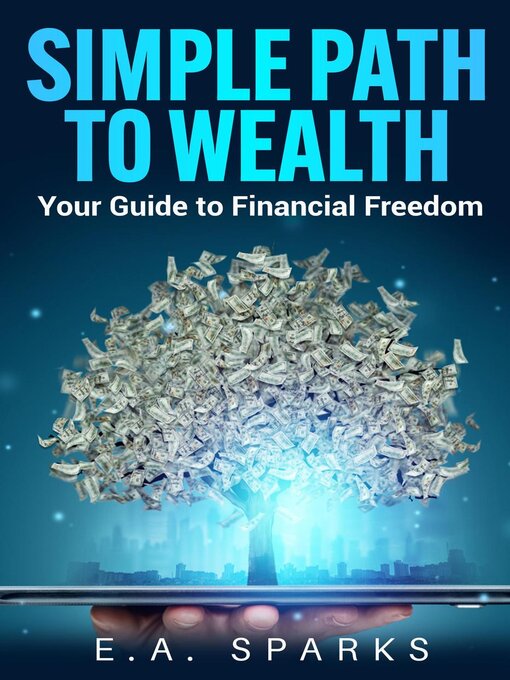 Title details for Simple Path to Wealth by E. A. Sparks - Available